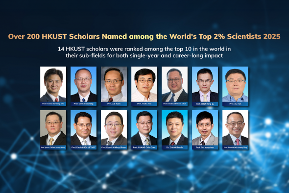 Over 200 HKUST Scholars Named among the World’s Top 2% Scientists 2025. Fourteen HKUST scholars were ranked among the top 10 in the world in their sub-fields for both single-year and career-long impact.