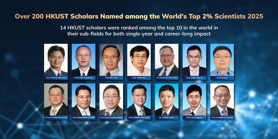 Over 200 HKUST Scholars Named among the World’s Top 2% Scientists 2025. Fourteen HKUST scholars were ranked among the top 10 in the world in their sub-fields for both single-year and career-long impact.