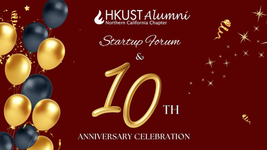 HKUST Startup Forum & 10th Anniversary Celebration of the Northern California Alumni Chapter